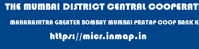 THE MUMBAI DISTRICT CENTRAL COOPERATIVE BANK LIMITED  MAHARASHTRA GREATER BOMBAY MUMBAI PRATAP COOP BANK KANDIVALI W  micr code